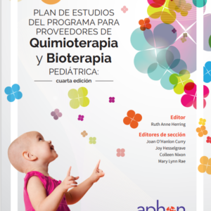 Plan De Estudios Del Programa Para Proveedores De Quimioterapia y Bioterapia Pediatrica: Cuarta Edicion. (The Pediatric Chemotherapy and Biotherapy Curriculum 4th Edition) 2019,Spanish Version
