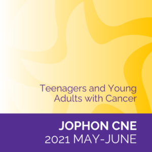 JOPHON CNE (May/June 2021): Teenagers and Young Adults with Cancer