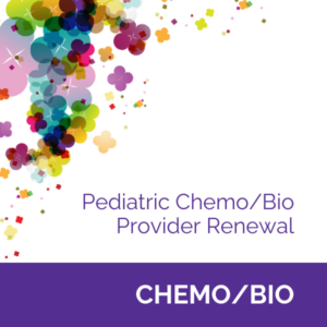 2024 Pediatric Chemotherapy / Biotherapy Provider Renewal