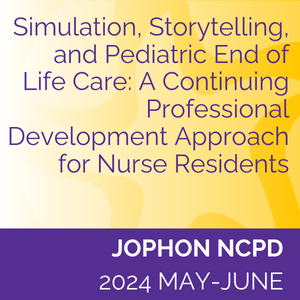 JOPHON NCPD (2024 May-June) - Simulation, Storytelling, and Pediatric End of Life Care: A Continuing Professional Development Approach for Nurse Residents